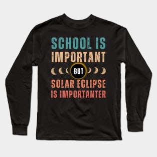 School Is Important But Solar Eclipse Is Importanter Long Sleeve T-Shirt